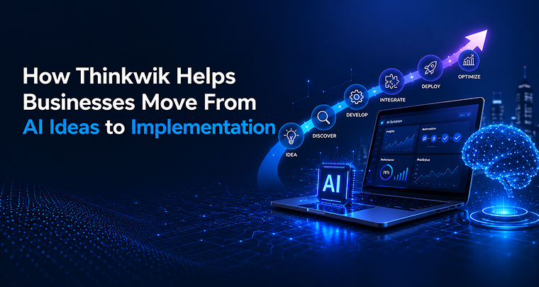How Thinkwik Helps Businesses Move From AI Ideas to Implementation